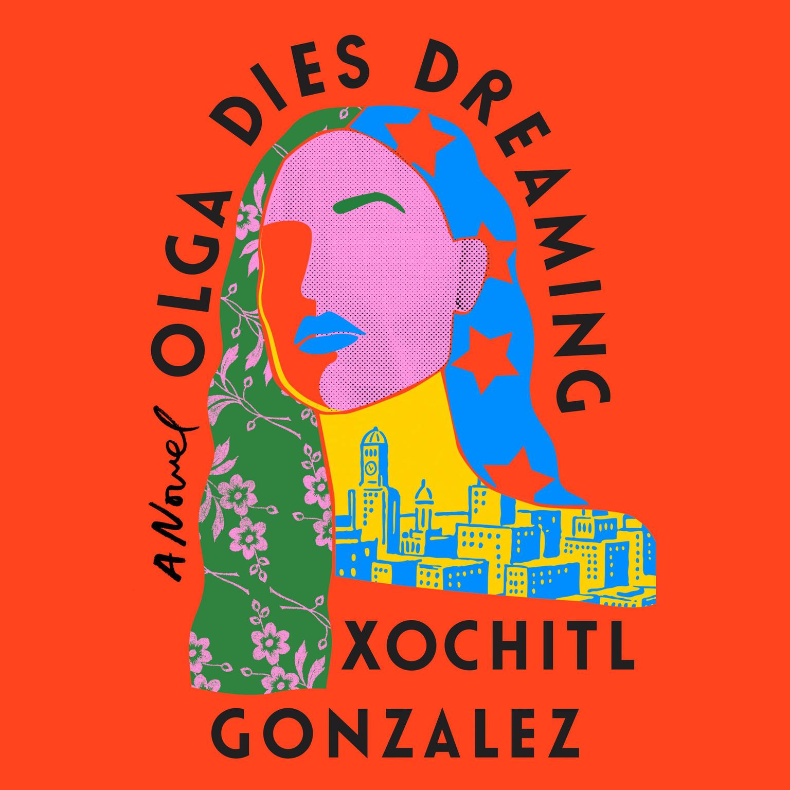 Olga Dies Dreaming by Xóchitl González