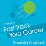 10 Ways to Fast Track Your Career: Success Strategies That Make a Difference Fast Audiobook, by Gabriella Goddard