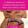 11 Different Stories of Lesbians Playing Games With Each Other & More (Unabridged) Audiobook, by V. Stead