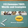 113 Common TOEFL Words and Examples: Workbook 1 (Unabridged) Audiobook, by Zhanna Hamilton