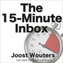 The 15-Minute Inbox: Control Email. Create Time. Lead Your Business. (Unabridged) Audiobook, by Joost Wouters