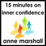 15 Minutes on Inner Confidence (Unabridged) Audiobook, by Anne Marshall