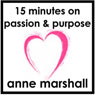 15 Minutes on Passion and Purpose: How to Discover What Lights You Up and Pulls You Forward (Unabridged) Audiobook, by Anne Marshall