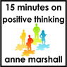 15 Minutes on Positive Thinking (Unabridged) Audiobook, by Anne Marshall