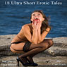 18 Ultra Short Erotic Tales (Unabridged) Audiobook, by Carl East