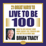 21 Great Ways to Live to be 100 Audiobook, by Brian Tracy