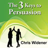 The 3 Keys to Persuasion: How Listening and Belief Create a Powerful Sales Outcome Audiobook, by Chris Widener