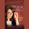 30 Rock and Philosophy: We Want to Go to There (Unabridged) Audiobook, by J. Jeremy Wisnewski