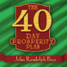 The 40 Day Prosperity Plan (Abridged) Audiobook, by John Randolph Price