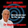 The $447 Million Secrets of Sport: Discover the Most Powerful Ancient and Modern Mind Secrets Used by the Worlds Top Sports Stars (Unabridged) Audiobook, by Dr. Stephen Simpson