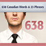 638 Canadian Words & 23 Phrases to Sound Smarter: Be More Respected in Canada Audiobook, by Deaver Brown