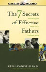 The 7 Secrets of Effective Fathers: Becoming the Father Your Children Need (Abridged) Audiobook, by Ken R. Canfield