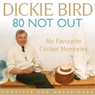 80 Not Out: My Favourite Cricket Memories (Unabridged) Audiobook, by Dickie Bird