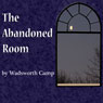 The Abandoned Room (Unabridged) Audiobook, by Wadsworth Camp