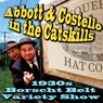 Abbott & Costello in the Catskills: An Authentic Recreation of a 1930s Borscht Belt Variety Show, Recorded Before a Live Audience in the Catskills Audiobook, by Joe Bevilacqua