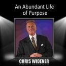 An Abundant Life of Purpose Audiobook, by Chris Widener