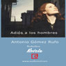 Adios a los hombres (Farewell to Men) (Unabridged) Audiobook, by Antonio Gomez Rufo