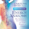 Advanced Energy Anatomy: The Science of Co-Creation and Your Power of Choice Audiobook, by Caroline Myss