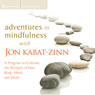 Adventures in Mindfulness: A Program to Cultivate the Wisdom of Your Body, Mind, and Heart Audiobook, by Jon Kabat-Zinn