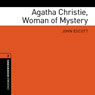 Agatha Christie, Woman of Mystery: Oxford Bookworms Library, True Stories, Stage 2 (Unabridged) Audiobook, by John Escott