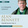 Alan Bennett: Untold Stories Part 4: A Common Assault (Abridged) Audiobook, by Alan Bennett