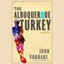 The Albuquerque Turkey (Unabridged) Audiobook, by John Vorhaus