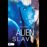 The Alien Slave (Unabridged) Audiobook, by Paul Mantis