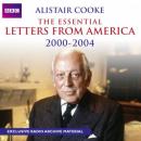 Alistair Cooke: The Essential Letters from America: 2000 - 2004 (Unabridged) Audiobook, by Alistair Cooke
