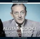 Alistair Cooke: Reporting America (Unabridged) Audiobook, by Alistair Cooke