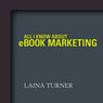 All I Know About e-Book Marketing (Unabridged) Audiobook, by Laina Turner