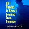 All I Needed to Know I Learned from Columbo (Unabridged) Audiobook, by Adam Graham
