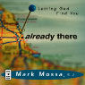 Already There: Letting God Find You (Unabridged) Audiobook, by Mark Mossa