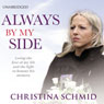 Always By My Side: Losing the love of my life and the fight to honour his memory (Unabridged) Audiobook, by Christina Schmid