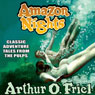 Amazon Nights: Classic Adventure Tales from the Pulps (Unabridged) Audiobook, by Arthur O. Friel
