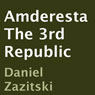 Amderesta: The 3rd Republic (Unabridged) Audiobook, by Daniel Zazitski