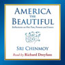 America the Beautiful: Reflections on Her Past, Present and Future (Unabridged) Audiobook, by Sri Chinmoy from The Illumine Group