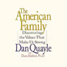 The American Family: Discovering the Values That Make us Strong (Unabridged) Audiobook, by Dan Quayle