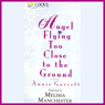 Angel Flying Too Close to the Ground: A Novel (Abridged) Audiobook, by Annie Garrett
