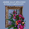 Anime allo specchio (Soul of the Mirror) (Unabridged) Audiobook, by Amalia Guglielminetti