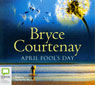 April Fools Day (Unabridged) Audiobook, by Bryce Courtenay