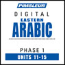 Arabic (East) Phase 1, Unit 11-15: Learn to Speak and Understand Eastern Arabic with Pimsleur Language Programs Audiobook, by Pimsleur