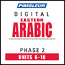 Arabic (East) Phase 2, Unit 06-10: Learn to Speak and Understand Eastern Arabic with Pimsleur Language Programs Audiobook, by Pimsleur
