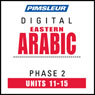 Arabic (East) Phase 2, Unit 11-15: Learn to Speak and Understand Eastern Arabic with Pimsleur Language Programs Audiobook, by Pimsleur