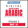 Arabic (East) Phase 2, Unit 15: Learn to Speak and Understand Eastern Arabic with Pimsleur Language Programs Audiobook, by Pimsleur