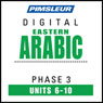 Arabic (East) Phase 3, Unit 06-10: Learn to Speak and Understand Eastern Arabic with Pimsleur Language Programs Audiobook, by Pimsleur