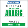 Arabic (East) Phase 3, Unit 11-15: Learn to Speak and Understand Eastern Arabic with Pimsleur Language Programs Audiobook, by Pimsleur