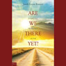 Are We There Yet?: Journey into the Presence of God (Abridged) Audiobook, by Sarah Lynne Ramsey
