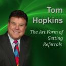 The Art Form of Getting Referrals: Becoming a Sales Professional (Unabridged) Audiobook, by Tom Hopkins