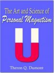 The Art and Science of Personal Magnetism (Unabridged) Audiobook, by Theron Q Dumont