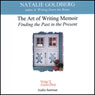 The Art of Writing Memoir: Finding the Past in the Present Audiobook, by Natalie Goldberg